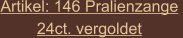 Artikel: 146 Pralienzange  24ct. vergoldet